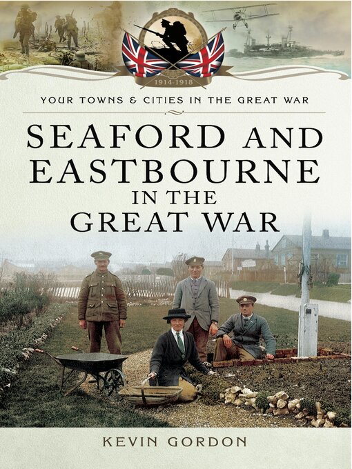 Title details for Seaford and Eastbourne in the Great War by Kevin Gordon - Available